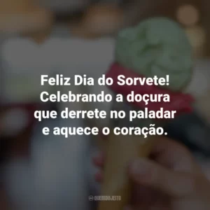 Feliz Dia do Sorvete! Celebrando a doçura que derrete no paladar e aquece o coração. Dia do Sorvete