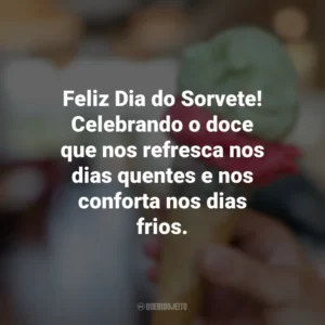 Feliz Dia do Sorvete! Celebrando o doce que nos refresca nos dias quentes e nos conforta nos dias frios. Dia do Sorvete