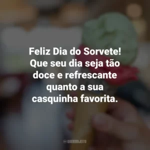 Feliz Dia do Sorvete! Que seu dia seja tão doce e refrescante quanto a sua casquinha favorita. Dia do Sorvete