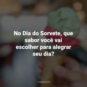 No Dia do Sorvete, que sabor você vai escolher para alegrar seu dia? Dia do Sorvete