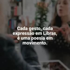 Cada gesto, cada expressão em Libras, é uma poesia em movimento. Dia do Surdo