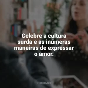 Celebre a cultura surda e as inúmeras maneiras de expressar o amor. Dia do Surdo