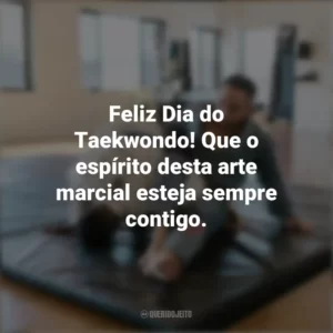 Feliz Dia do Taekwondo! Que o espírito desta arte marcial esteja sempre contigo. Dia do Taekwondo
