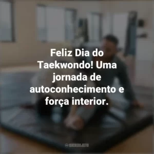 Feliz Dia do Taekwondo! Um esporte que nos ensina a lutar não apenas com os pés, mas também com o coração. Dia do Taekwondo