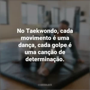 No Taekwondo, cada movimento é uma dança, cada golpe é uma canção de determinação. Dia do Taekwondo