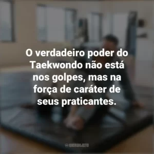 O verdadeiro poder do Taekwondo não está nos golpes, mas na força de caráter de seus praticantes. Dia do Taekwondo