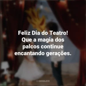 Feliz Dia do Teatro! Que a magia dos palcos continue encantando gerações. Dia do Teatro