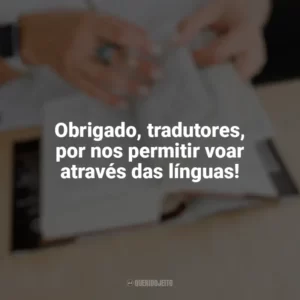 Obrigado, tradutores, por nos permitir voar através das línguas! Dia do Tradutor
