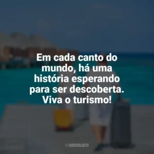 Em cada canto do mundo, há uma história esperando para ser descoberta. Viva o turismo! Dia do Turismo