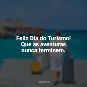 Feliz Dia do Turismo! Que as aventuras nunca terminem. Dia do Turismo