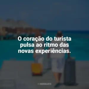 O coração do turista pulsa ao ritmo das novas experiências. Dia do Turismo