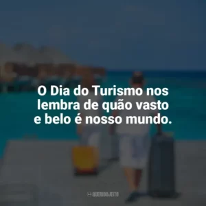 O Dia do Turismo nos lembra de quão vasto e belo é nosso mundo. Dia do Turismo