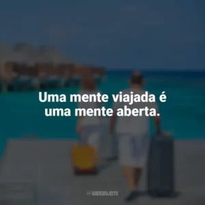 Uma mente viajada é uma mente aberta. Dia do Turismo