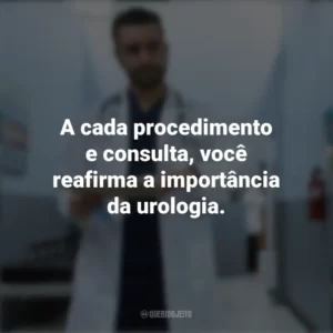 A cada procedimento e consulta, você reafirma a importância da urologia. Dia do Urologista
