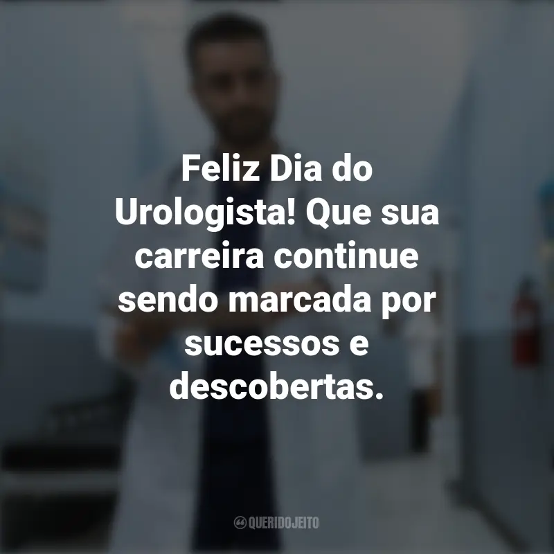 Dia do Urologista frases marcantes: Feliz Dia do Urologista! Que sua carreira continue sendo marcada por sucessos e descobertas.