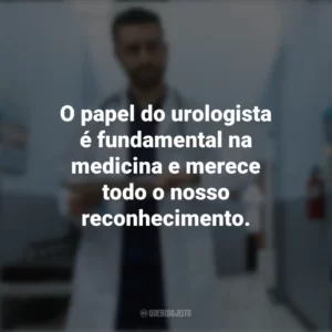 O papel do urologista é fundamental na medicina e merece todo o nosso reconhecimento. Dia do Urologista