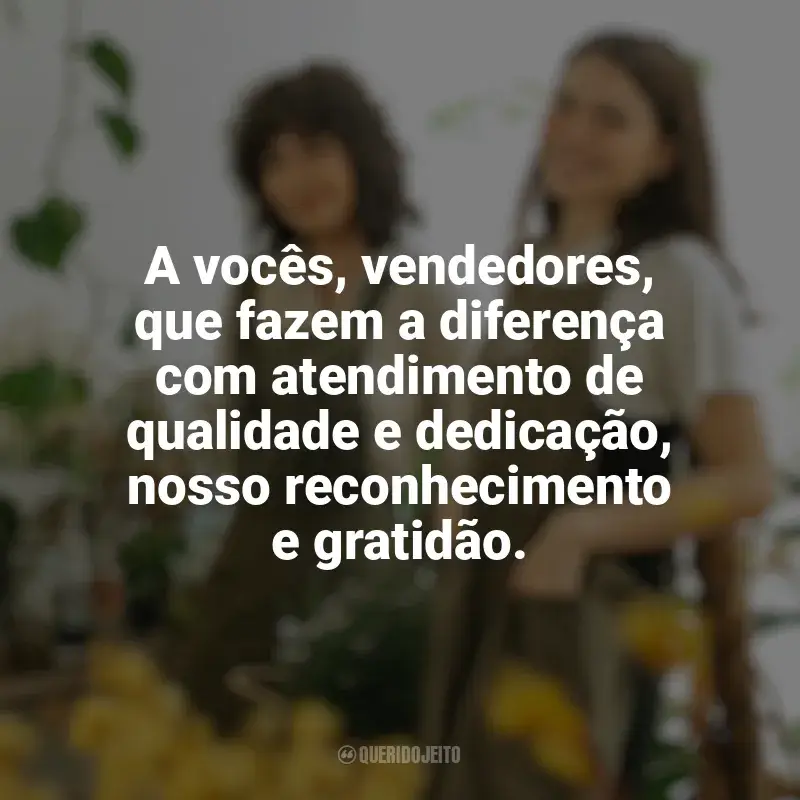 Frases Feliz Dia do Vendedor: A vocês, vendedores, que fazem a diferença com atendimento de qualidade e dedicação, nosso reconhecimento e gratidão.