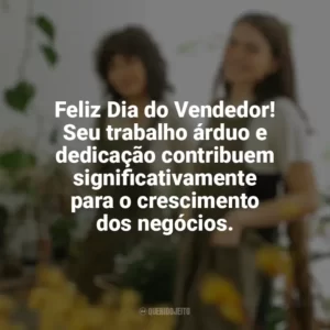 Feliz Dia do Vendedor! Seu trabalho árduo e dedicação contribuem significativamente para o crescimento dos negócios. Dia do Vendedor