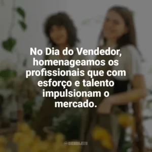 No Dia do Vendedor, homenageamos os profissionais que com esforço e talento impulsionam o mercado. Dia do Vendedor