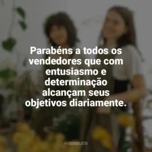 Parabéns a todos os vendedores que com entusiasmo e determinação alcançam seus objetivos diariamente. Dia do Vendedor