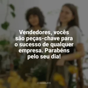 Vendedores, vocês são peças-chave para o sucesso de qualquer empresa. Parabéns pelo seu dia! Dia do Vendedor