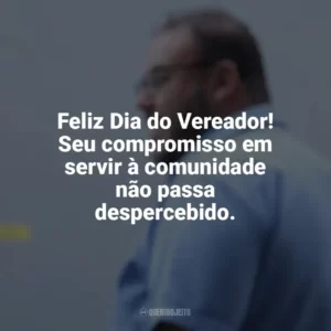 Feliz Dia do Vereador! Seu compromisso em servir à comunidade não passa despercebido. Dia do Vereador