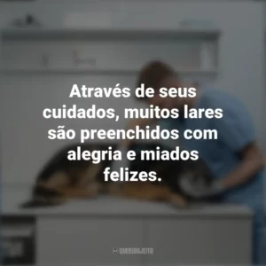 Através de seus cuidados, muitos lares são preenchidos com alegria e miados felizes. Dia do Veterinário