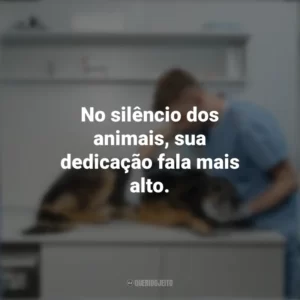 No silêncio dos animais, sua dedicação fala mais alto. Dia do Veterinário