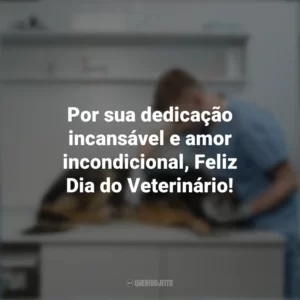 Por sua dedicação incansável e amor incondicional, Feliz Dia do Veterinário! Dia do Veterinário