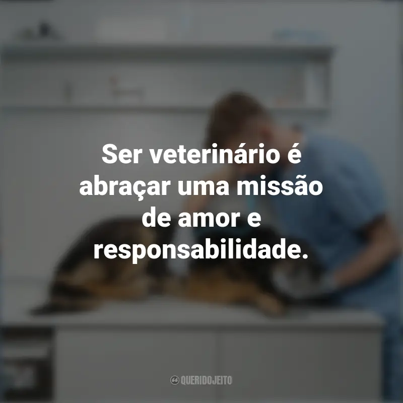 Melhores frases do Dia do Veterinário: Ser veterinário é abraçar uma missão de amor e responsabilidade.