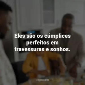 Eles são os cúmplices perfeitos em travessuras e sonhos. Dia dos Tios