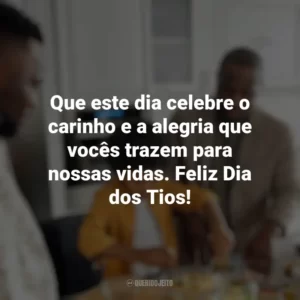 Que este dia celebre o carinho e a alegria que vocês trazem para nossas vidas. Feliz Dia dos Tios! Dia dos Tios