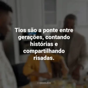 Tios são a ponte entre gerações, contando histórias e compartilhando risadas. Dia dos Tios