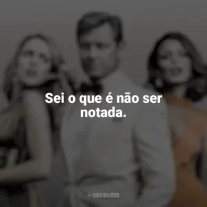 Sei o que é não ser notada. Dinastia (Série)