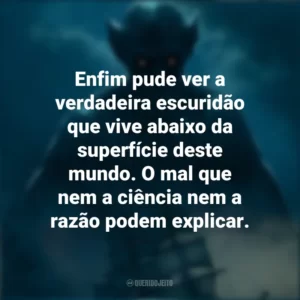 Enfim pude ver a verdadeira escuridão que vive abaixo da superfície deste mundo. O mal que nem a ciência nem a razão podem explicar. Drácula: A Última Viagem do Deméter (Filme)