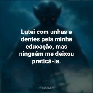 Lutei com unhas e dentes pela minha educação, mas ninguém me deixou praticá-la. Drácula: A Última Viagem do Deméter (Filme)