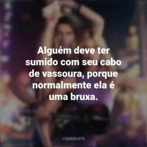 Alguém deve ter sumido com seu cabo de vassoura, porque normalmente ela é uma bruxa. Duelo de Cordas (Filme)