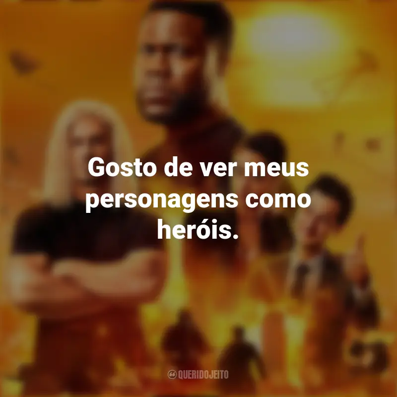 Frases de Duro De Atuar série: Gosto de ver meus personagens como heróis.