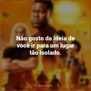 Não gosto da ideia de você ir para um lugar tão isolado. Duro De Atuar (Série)