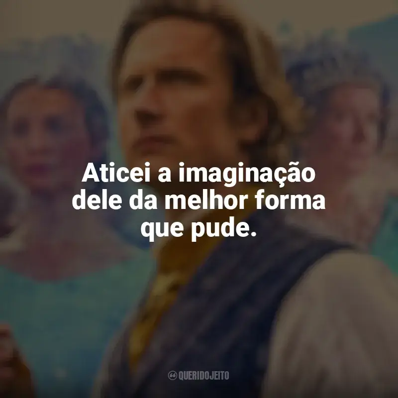 Frases inspiradoras do filme Ehrengard: A Ninfa do Lago: Aticei a imaginação dele da melhor forma que pude.