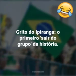 Grito do Ipiranga: o primeiro ‘sair do grupo’ da história. Frases Engraçadas 7 de setembro