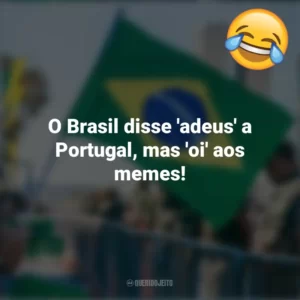 O Brasil disse ‘adeus’ a Portugal, mas ‘oi’ aos memes! Frases Engraçadas 7 de setembro
