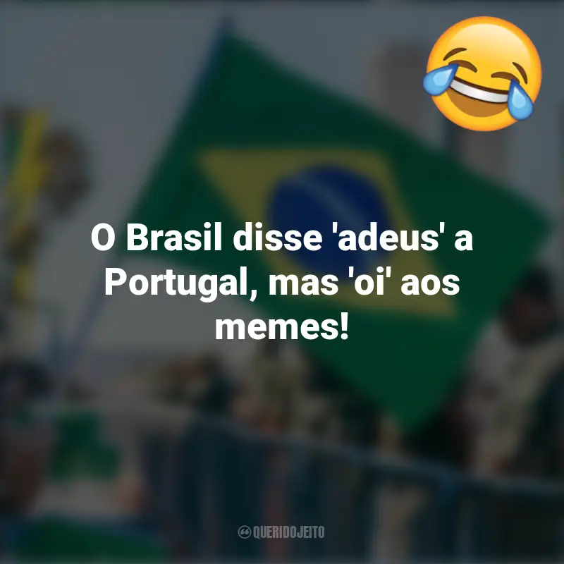 Pensamentos e frases Engraçadas para o 7 de setembro: O Brasil disse 'adeus' a Portugal, mas 'oi' aos memes!