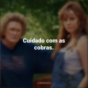 Cuidado com as cobras. Era uma Vez um Sonho (Filme)