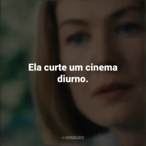 Ela curte um cinema diurno. Eu Me Importo (Filme)