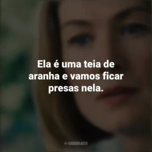 Ela é uma teia de aranha e vamos ficar presas nela. Eu Me Importo (Filme)