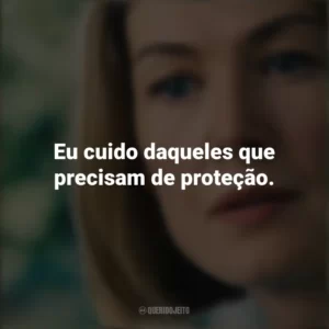 Eu cuido daqueles que precisam de proteção. Eu Me Importo (Filme)