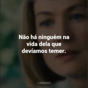 Não há ninguém na vida dela que devíamos temer. Eu Me Importo (Filme)