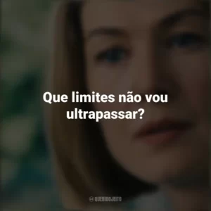 Que limites não vou ultrapassar? Eu Me Importo (Filme)