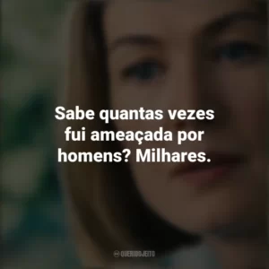 Sabe quantas vezes fui ameaçada por homens? Milhares. Eu Me Importo (Filme)